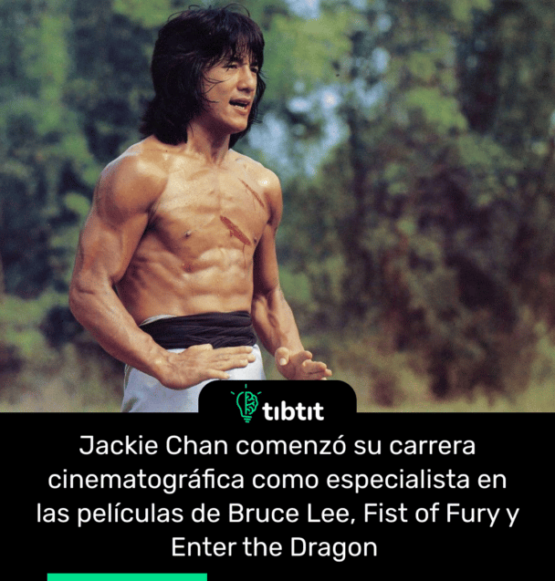 Jackie Chan comenzó su carrera cinematográfica como especialista en las películas de Bruce Lee, Fist of Fury y Enter the Dragon