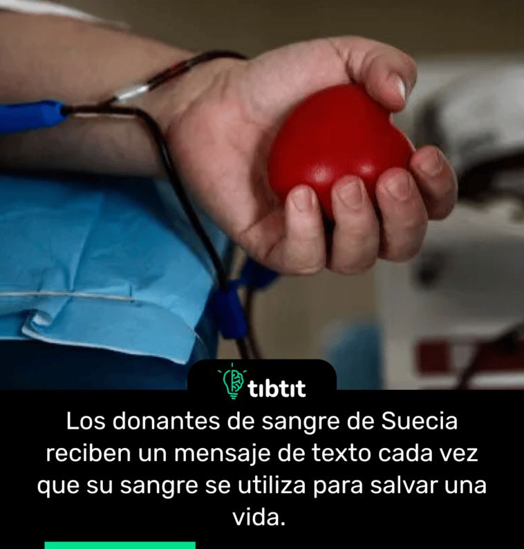 Los donantes de sangre de Suecia reciben un mensaje de texto cada vez que su sangre se utiliza para salvar una vida.