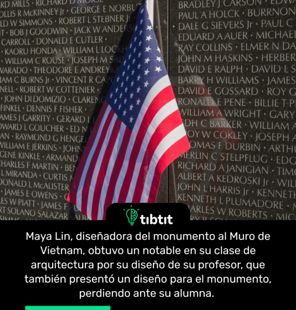 Maya Lin, diseñadora del monumento al Muro de Vietnam, obtuvo un notable en su clase de arquitectura por su diseño de su profesor, que también presentó un diseño para el monumento, perdiendo ante su alumna.