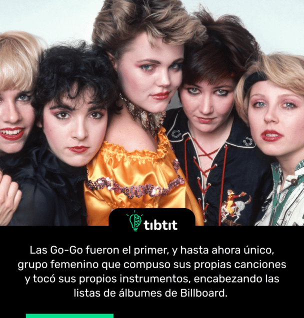Las Go-Go fueron el primer, y hasta ahora único, grupo femenino que compuso sus propias canciones y tocó sus propios instrumentos, encabezando las listas de álbumes de Billboard.
