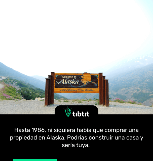 Hasta 1986, ni siquiera había que comprar una propiedad en Alaska. Podrías construir una casa y sería tuya.