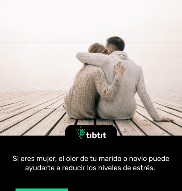 Si eres mujer, el olor de tu marido o novio puede ayudarte a reducir los niveles de estrés.