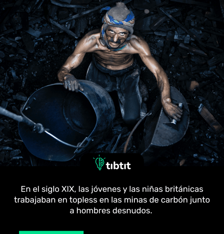 En el siglo XIX, las jóvenes y las niñas británicas trabajaban en topless en las minas de carbón junto a hombres desnudos.