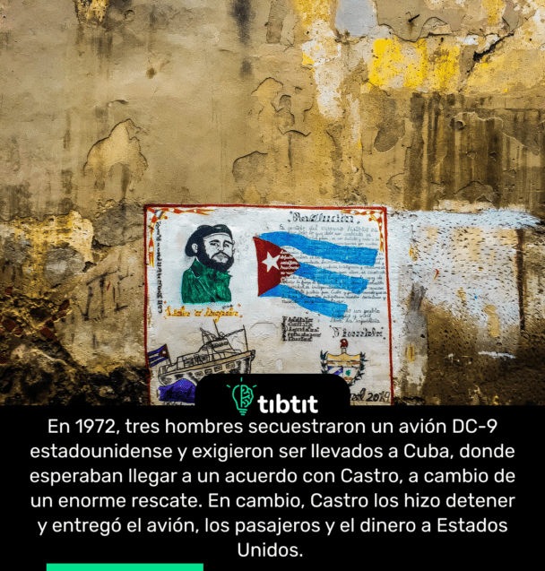 En 1972, tres hombres secuestraron un avión DC-9 estadounidense y exigieron ser llevados a Cuba, donde esperaban llegar a un acuerdo con Castro, a cambio de un enorme rescate. En cambio, Castro los hizo detener y entregó el avión, los pasajeros y el dinero a Estados Unidos.