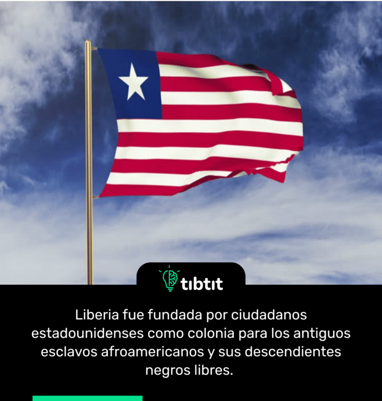 Liberia fue fundada por ciudadanos estadounidenses como colonia para los antiguos esclavos afroamericanos y sus descendientes negros libres.