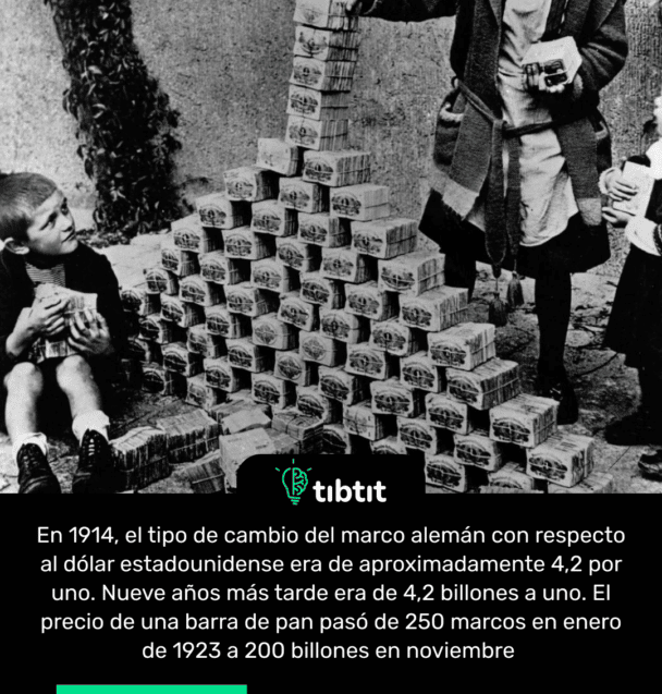 En 1914, el tipo de cambio del marco alemán con respecto al dólar estadounidense era de aproximadamente 4,2 por uno. Nueve años más tarde era de 4,2 billones a uno. El precio de una barra de pan pasó de 250 marcos en enero de 1923 a 200 billones en noviembre