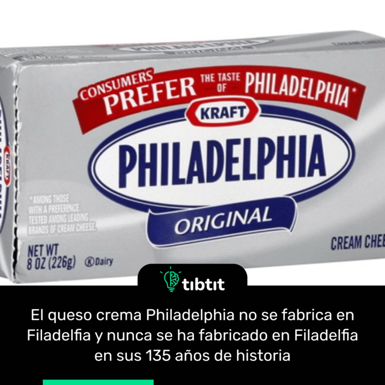 El queso crema Philadelphia no se fabrica en Filadelfia y nunca se ha fabricado en Filadelfia en sus 135 años de historia