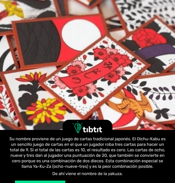 Su nombre proviene de un juego de cartas tradicional japonés. El Oichu-Kabu es un sencillo juego de cartas en el que un jugador roba tres cartas para hacer un total de 9. Si el total de las cartas es 10, el resultado es cero. Las cartas de ocho, nueve y tres dan al jugador una puntuación de 20, que también se convierte en cero porque es una combinación de dos dieces. Esta combinación especial se llama Ya-Ku-Za (ocho-nueve-tres) y es la peor combinación posible. De ahí viene el nombre de la yakuza.