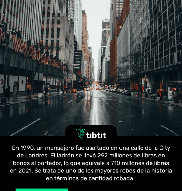 En 1990, un mensajero fue asaltado en una calle de la City de Londres. El ladrón se llevó 292 millones de libras en bonos al portador, lo que equivale a 710 millones de libras en 2021. Se trata de uno de los mayores robos de la historia en términos de cantidad robada.