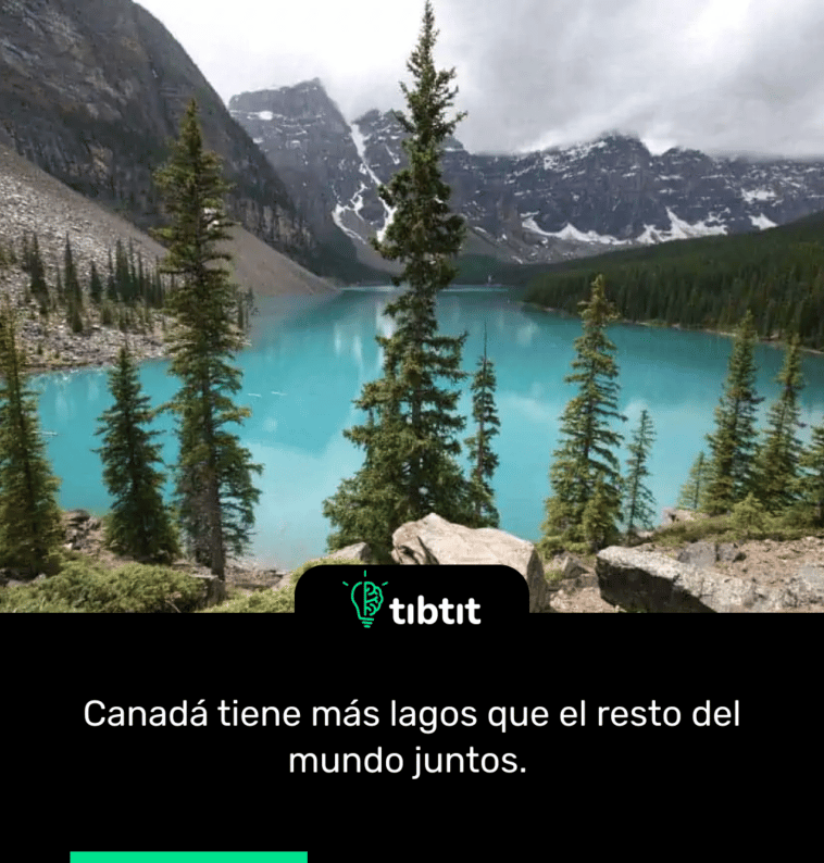 Canadá tiene más lagos que el resto del mundo juntos.