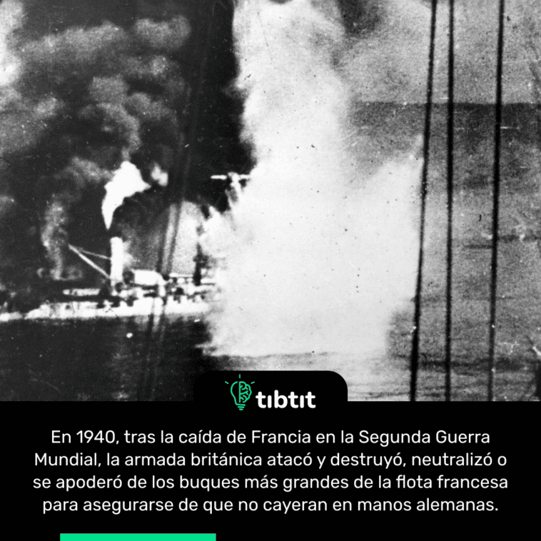 En 1940, tras la caída de Francia en la Segunda Guerra Mundial, la armada británica atacó y destruyó, neutralizó o se apoderó de los buques más grandes de la flota francesa para asegurarse de que no cayeran en manos alemanas.