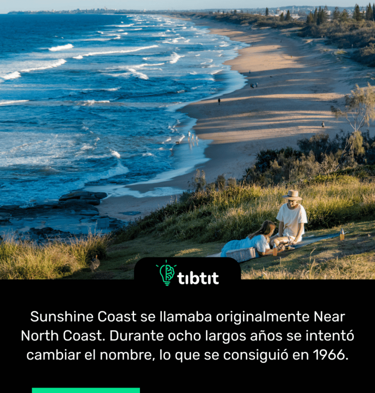 Sunshine Coast se llamaba originalmente Near North Coast. Durante ocho largos años se intentó cambiar el nombre, lo que se consiguió en 1966.