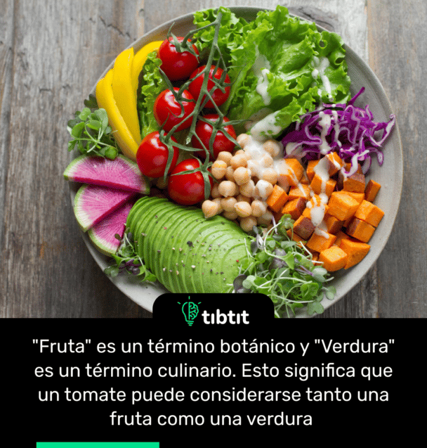 "Fruta" es un término botánico y "Verdura" es un término culinario. Esto significa que un tomate puede considerarse tanto una fruta como una verdura