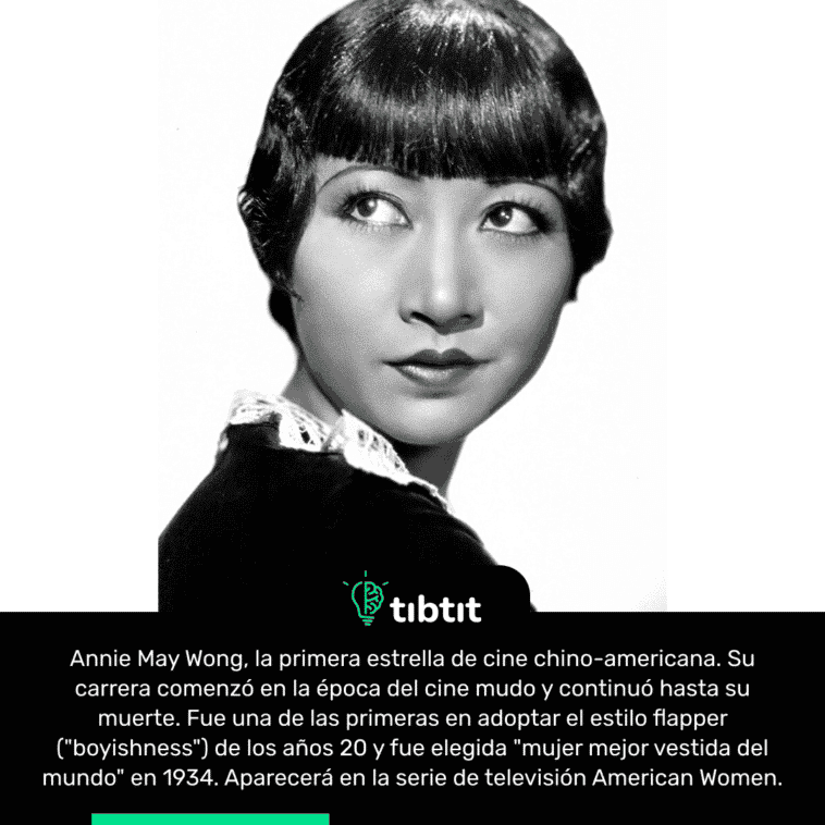 Annie May Wong, la primera estrella de cine chino-americana. Su carrera comenzó en la época del cine mudo y continuó hasta su muerte. Fue una de las primeras en adoptar el estilo flapper ("boyishness") de los años 20 y fue elegida "mujer mejor vestida del mundo" en 1934. Aparecerá en la serie de televisión American Women.