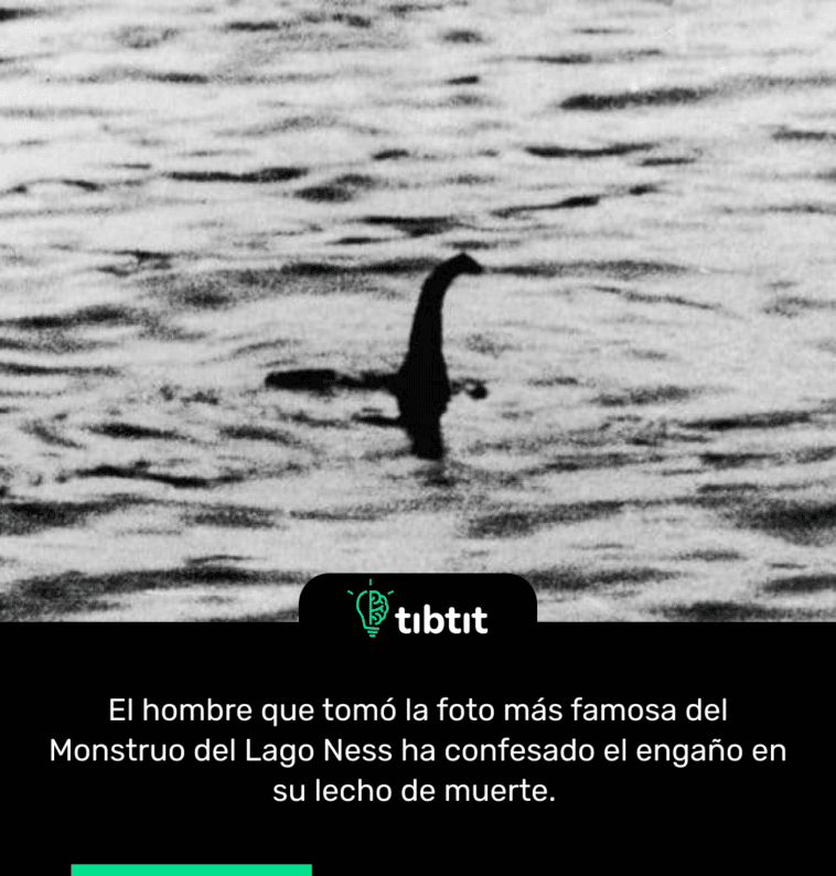 El hombre que tomó la foto más famosa del Monstruo del Lago Ness ha confesado el engaño en su lecho de muerte.