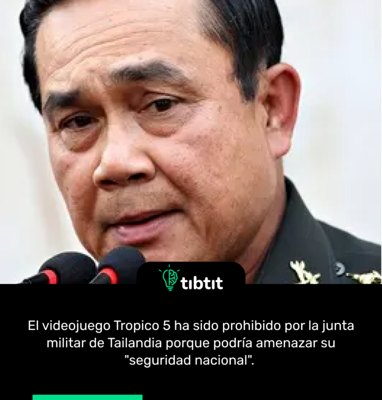 El videojuego Tropico 5 ha sido prohibido por la junta militar de Tailandia porque podría amenazar su "seguridad nacional".