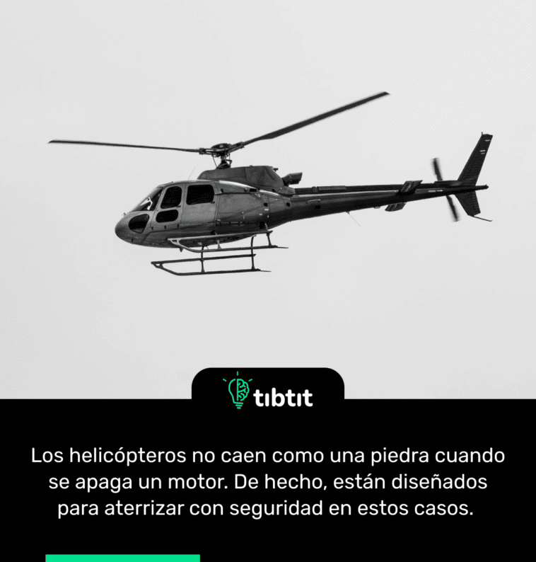 Los helicópteros no caen como una piedra cuando se apaga un motor. De hecho, están diseñados para aterrizar con seguridad en estos casos.