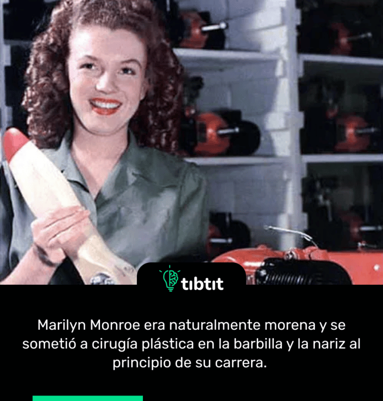 Marilyn Monroe era naturalmente morena y se sometió a cirugía plástica en la barbilla y la nariz al principio de su carrera.