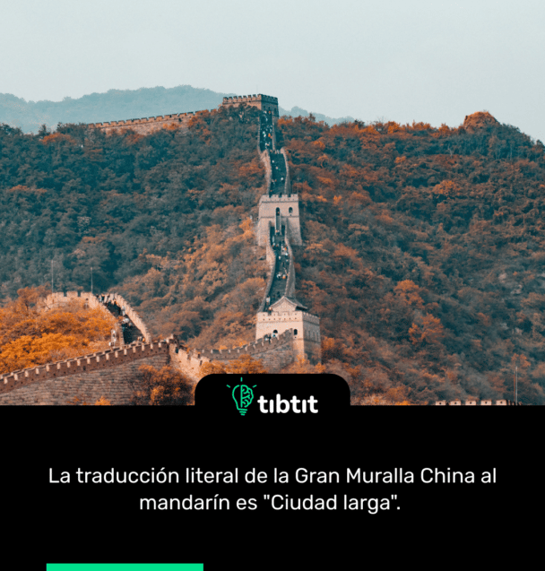 La traducción literal de la Gran Muralla China al mandarín es "Ciudad larga".