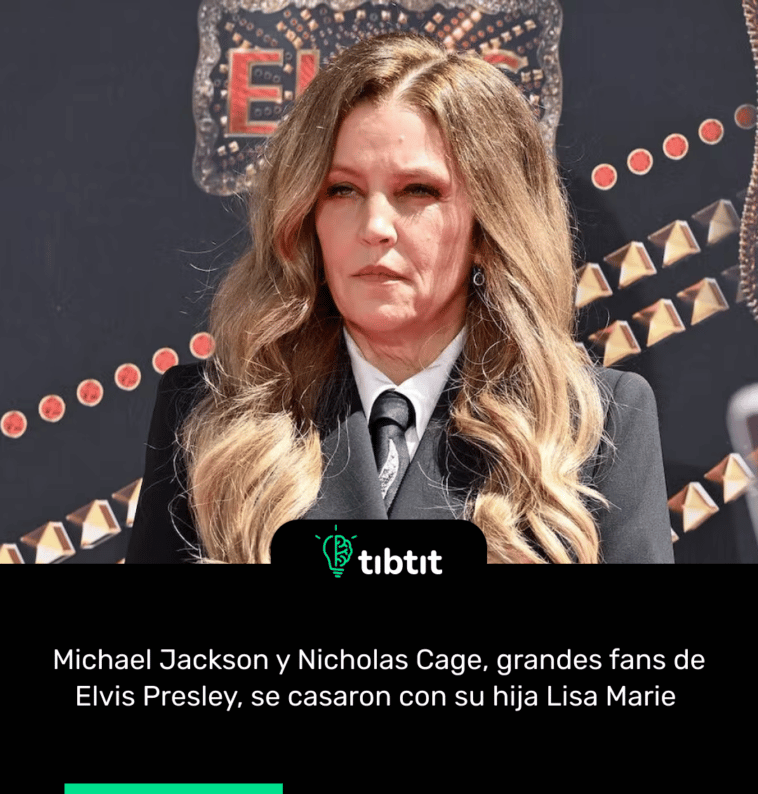 Michael Jackson y Nicholas Cage, grandes fans de Elvis Presley, se casaron con su hija Lisa Marie