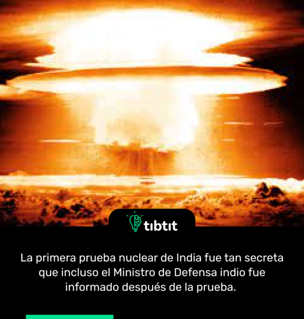 La primera prueba nuclear de India fue tan secreta que incluso el Ministro de Defensa indio fue informado después de la prueba.