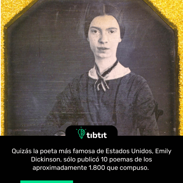 Quizás la poeta más famosa de Estados Unidos, Emily Dickinson, sólo publicó 10 poemas de los aproximadamente 1.800 que compuso.