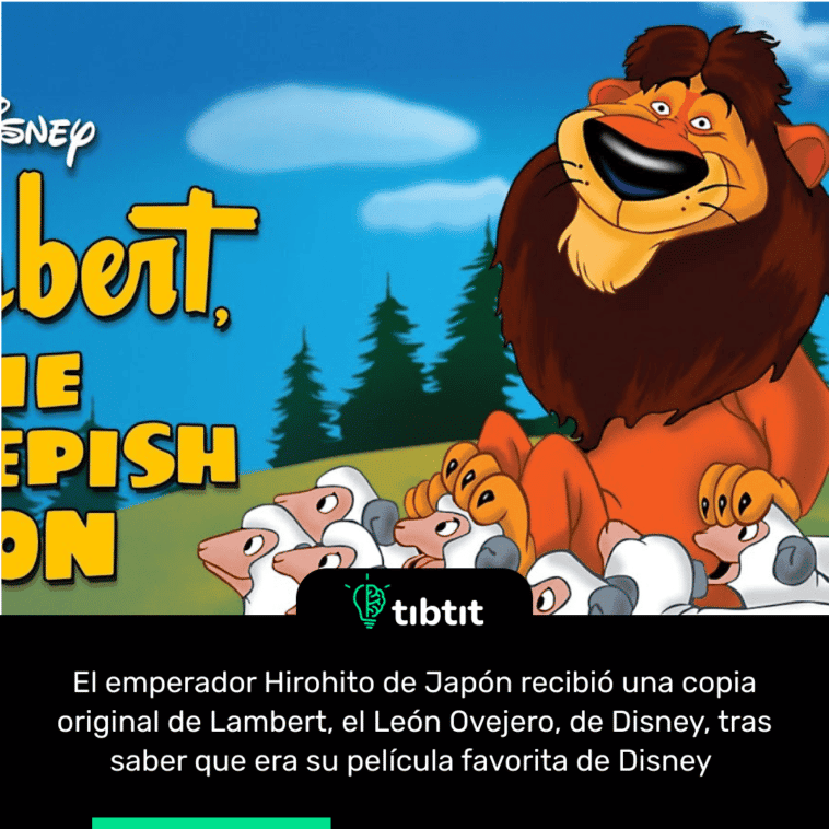 El emperador Hirohito de Japón recibió una copia original de Lambert, el León Ovejero, de Disney, tras saber que era su película favorita de Disney