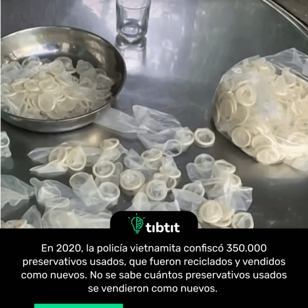 En 2020, la policía vietnamita confiscó 350.000 preservativos usados, que fueron reciclados y vendidos como nuevos. No se sabe cuántos preservativos usados se vendieron como nuevos.