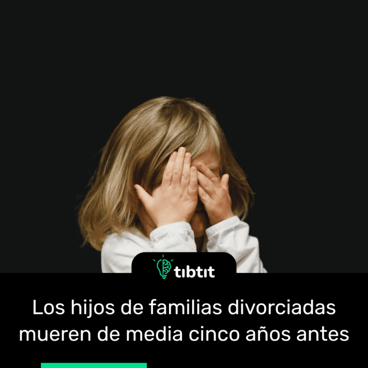 Los hijos de familias divorciadas mueren de media cinco años antes