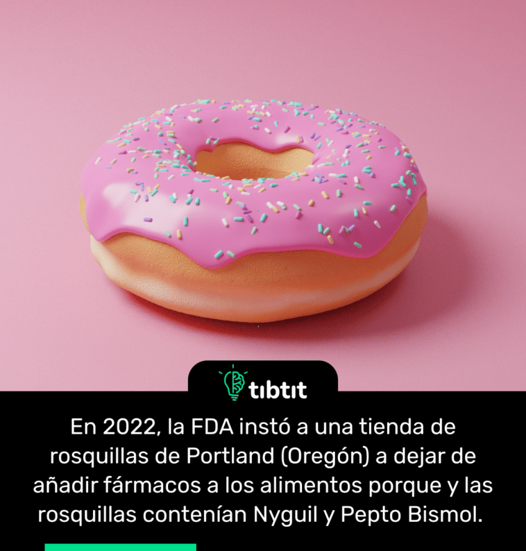 En 2022, la FDA instó a una tienda de rosquillas de Portland (Oregón) a dejar de añadir fármacos a los alimentos porque y las rosquillas contenían Nyguil y Pepto Bismol.