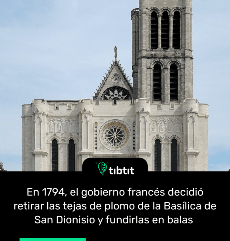 En 1794, el gobierno francés decidió retirar las tejas de plomo de la Basílica de San Dionisio y fundirlas en balas