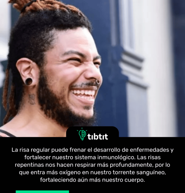 La risa regular puede frenar el desarrollo de enfermedades y fortalecer nuestro sistema inmunológico. Las risas repentinas nos hacen respirar más profundamente, por lo que entra más oxígeno en nuestro torrente sanguíneo, fortaleciendo aún más nuestro cuerpo.