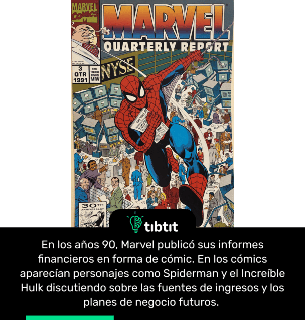 En los años 90, Marvel publicó sus informes financieros en forma de cómic. En los cómics aparecían personajes como Spiderman y el Increíble Hulk discutiendo sobre las fuentes de ingresos y los planes de negocio futuros.
