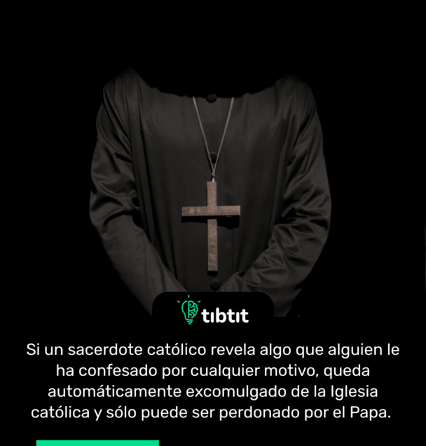 Si un sacerdote católico revela algo que alguien le ha confesado por cualquier motivo, queda automáticamente excomulgado de la Iglesia católica y sólo puede ser perdonado por el Papa.