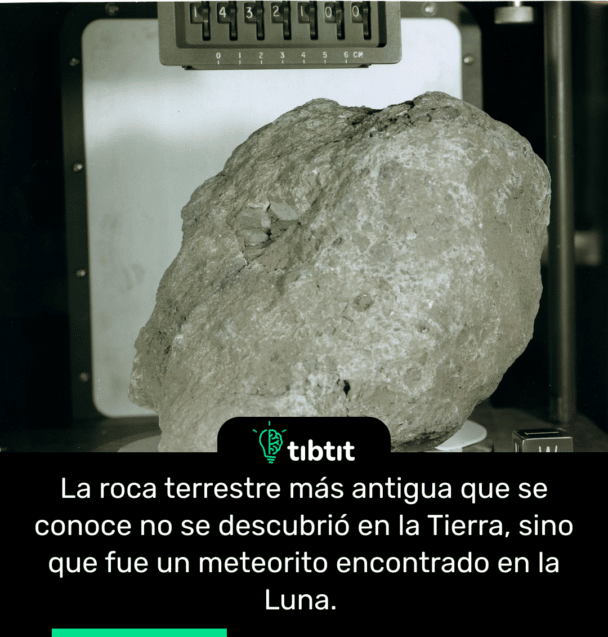 La roca terrestre más antigua que se conoce no se descubrió en la Tierra, sino que fue un meteorito encontrado en la Luna.
