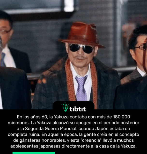 En los años 60, la Yakuza contaba con más de 180.000 miembros. La Yakuza alcanzó su apogeo en el periodo posterior a la Segunda Guerra Mundial, cuando Japón estaba en completa ruina. En aquella época, la gente creía en el concepto de gánsteres honorables, y esta "creencia" llevó a muchos adolescentes japoneses directamente a la casa de la Yakuza.