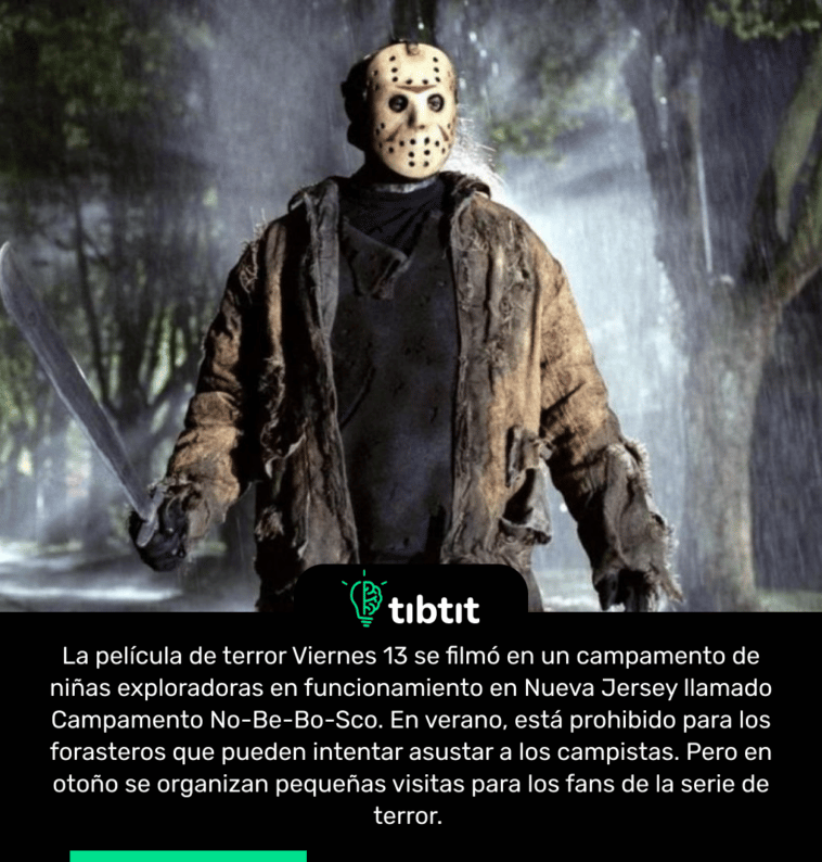 La película de terror Viernes 13 se filmó en un campamento de niñas exploradoras en funcionamiento en Nueva Jersey llamado Campamento No-Be-Bo-Sco. En verano, está prohibido para los forasteros que pueden intentar asustar a los campistas. Pero en otoño se organizan pequeñas visitas para los fans de la serie de terror.