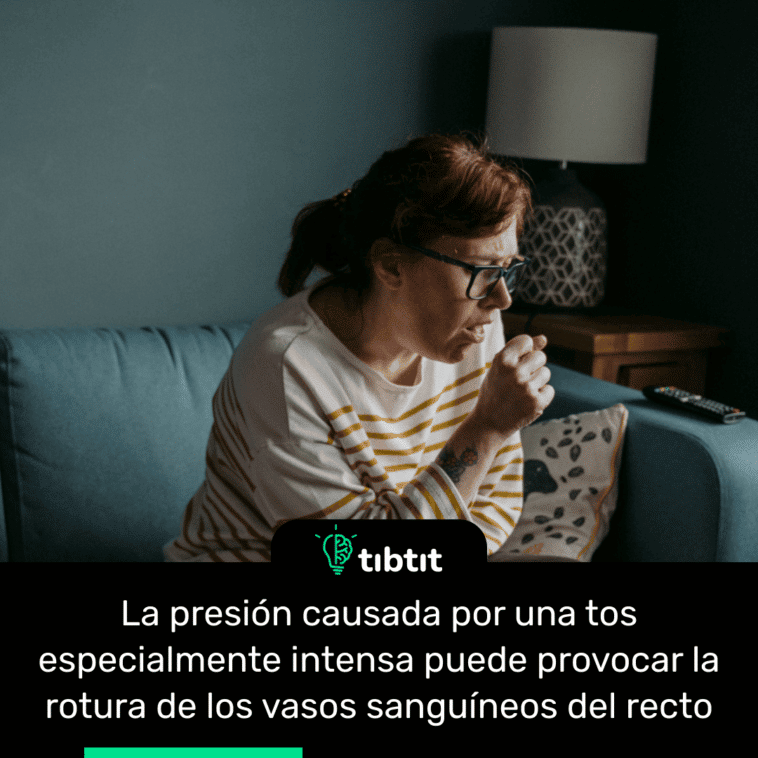 La presión causada por una tos especialmente intensa puede provocar la rotura de los vasos sanguíneos del recto