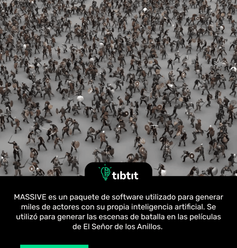 MASSIVE es un paquete de software utilizado para generar miles de actores con su propia inteligencia artificial. Se utilizó para generar las escenas de batalla en las películas de El Señor de los Anillos.