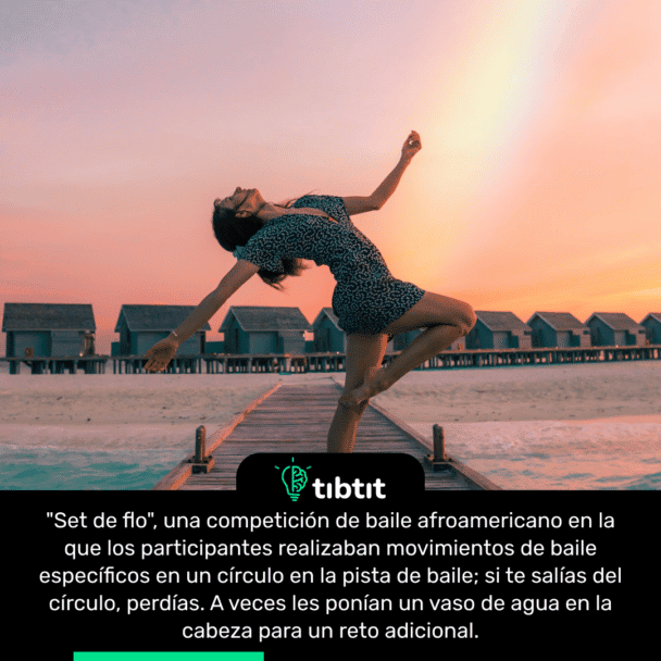 "Set de flo", una competición de baile afroamericano en la que los participantes realizaban movimientos de baile específicos en un círculo en la pista de baile; si te salías del círculo, perdías. A veces les ponían un vaso de agua en la cabeza para un reto adicional.