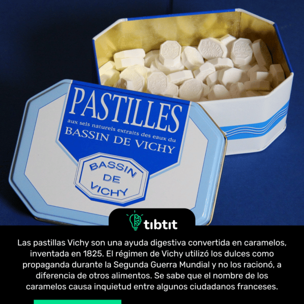 Las pastillas Vichy son una ayuda digestiva convertida en caramelos, inventada en 1825. El régimen de Vichy utilizó los dulces como propaganda durante la Segunda Guerra Mundial y no los racionó, a diferencia de otros alimentos. Se sabe que el nombre de los caramelos causa inquietud entre algunos ciudadanos franceses.