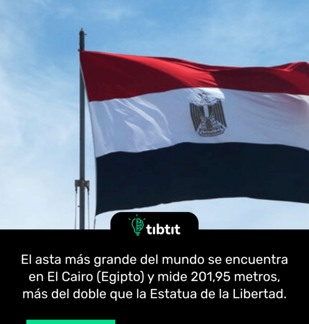 El asta más grande del mundo se encuentra en El Cairo (Egipto) y mide 201,95 metros, más del doble que la Estatua de la Libertad.