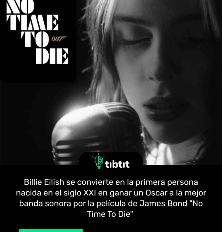 Billie Eilish se convierte en la primera persona nacida en el siglo XXI en ganar un Oscar a la mejor banda sonora por la película de James Bond "No Time To Die"