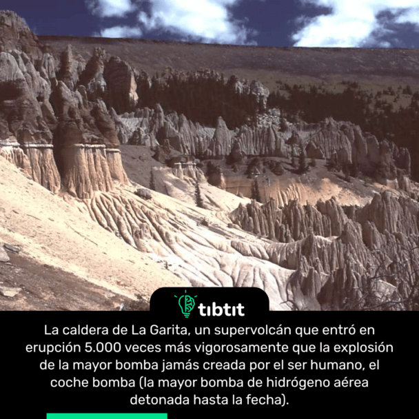 La caldera de La Garita, un supervolcán que entró en erupción 5.000 veces más vigorosamente que la explosión de la mayor bomba jamás creada por el ser humano, el coche bomba (la mayor bomba de hidrógeno aérea detonada hasta la fecha).