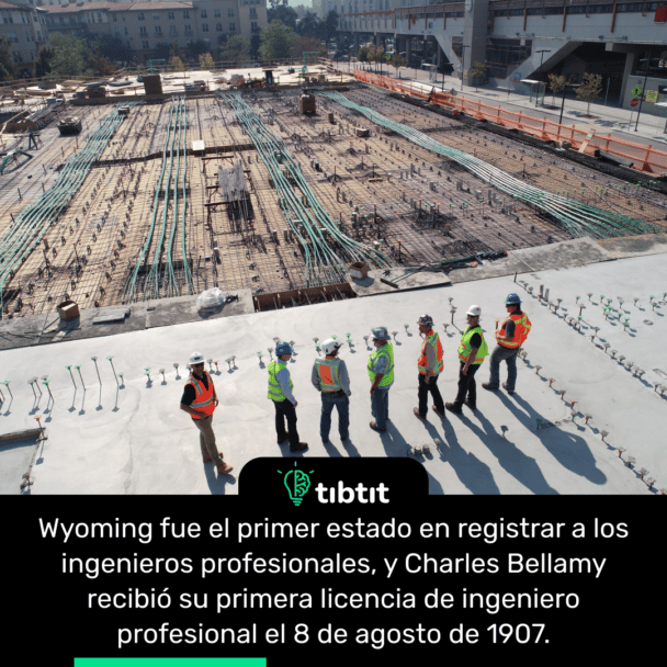 Wyoming fue el primer estado en registrar a los ingenieros profesionales, y Charles Bellamy recibió su primera licencia de ingeniero profesional el 8 de agosto de 1907.