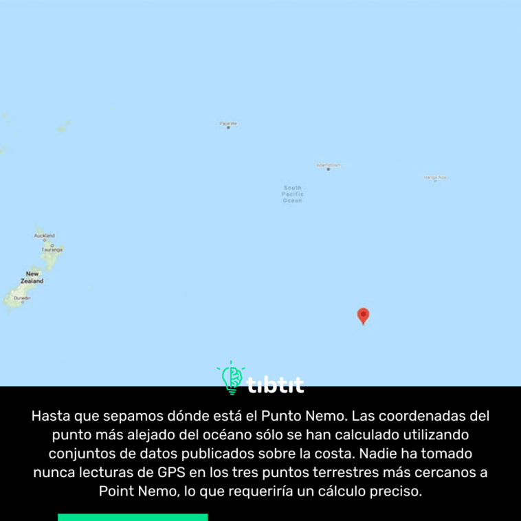 Hasta que sepamos dónde está el Punto Nemo. Las coordenadas del punto más alejado del océano sólo se han calculado utilizando conjuntos de datos publicados sobre la costa. Nadie ha tomado nunca lecturas de GPS en los tres puntos terrestres más cercanos a Point Nemo, lo que requeriría un cálculo preciso.