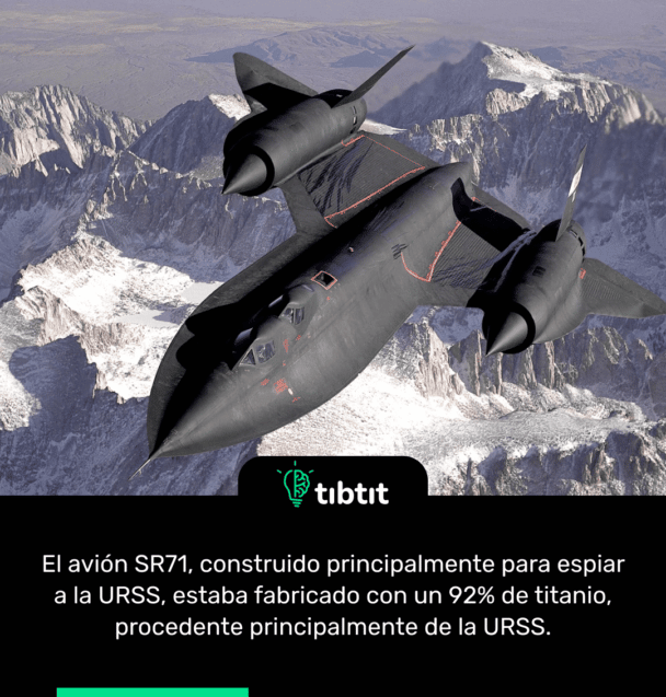El avión SR71, construido principalmente para espiar a la URSS, estaba fabricado con un 92% de titanio, procedente principalmente de la URSS.