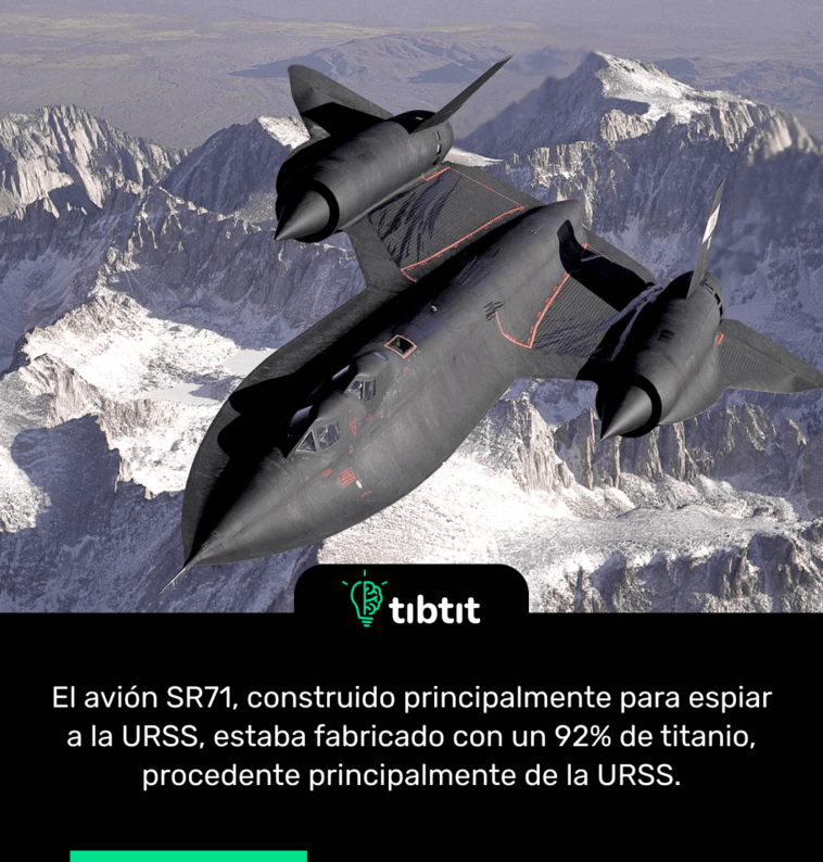 El avión SR71, construido principalmente para espiar a la URSS, estaba fabricado con un 92% de titanio, procedente principalmente de la URSS.