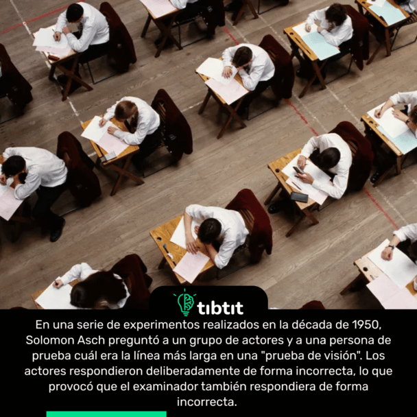 En una serie de experimentos realizados en la década de 1950, Solomon Asch preguntó a un grupo de actores y a una persona de prueba cuál era la línea más larga en una "prueba de visión". Los actores respondieron deliberadamente de forma incorrecta, lo que provocó que el examinador también respondiera de forma incorrecta.