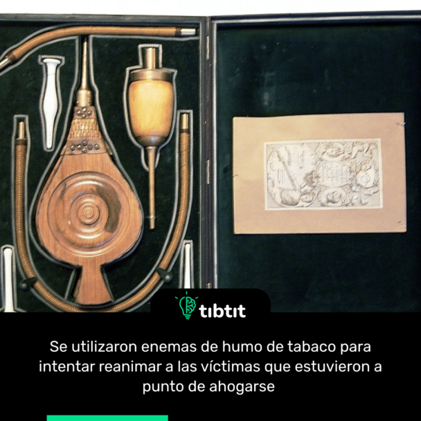 Se utilizaron enemas de humo de tabaco para intentar reanimar a las víctimas que estuvieron a punto de ahogarse